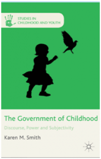 The Government of Childhood: Discourse, Power and Subjectivity