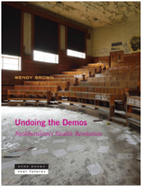 Undoing the Demos: Neoliberalism?s Stealth Revolution