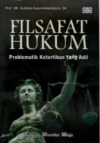 Filsafat Hukum : Problematik Ketertiban yang Adil