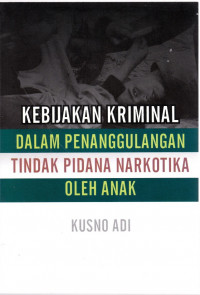 Kebijakan Kriminal dalam Penanggulangan Tindak Pidana Narkotika oleh Anak