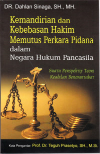 Kemandirian dan Kebebasan Hakim Memutus Perkara Pidana dalam Negara Hukum Pancasila