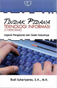 Tindak Pidana Teknologi Informasi (Cybercrime) : Urgensi Pengaturan dan Celah Hukumnya